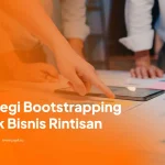 Strategi Bootstrapping Membangun Bisnis Tanpa Pinjaman Untuk Keberlanjutan Dan Kontrol Penuh